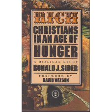 Rich Christians in an Age of Hunger : Ronald J. Sider