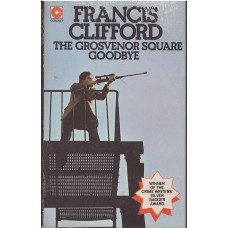 The Grosvenor Square Goodbye : Francis Clifford