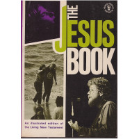 The Jesus Book - An illustrated edition of the Living New Testament : Kenneth N. Taylor (Editor)